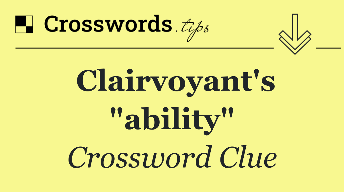 Clairvoyant's "ability"