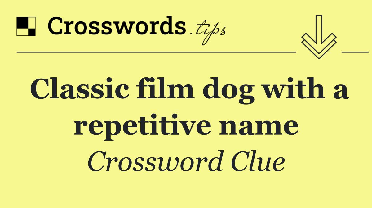 Classic film dog with a repetitive name