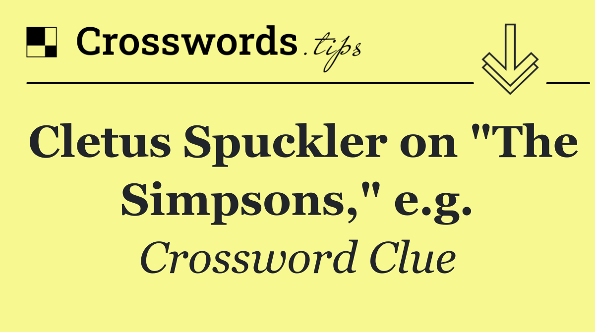 Cletus Spuckler on "The Simpsons," e.g.