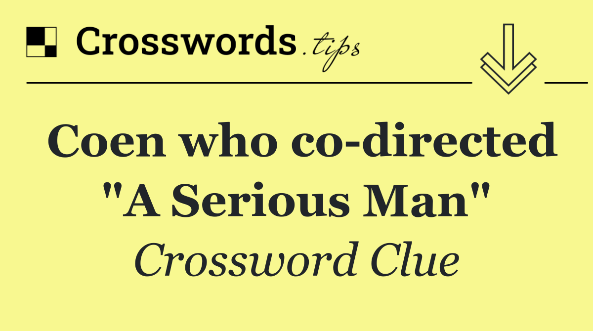 Coen who co directed "A Serious Man"