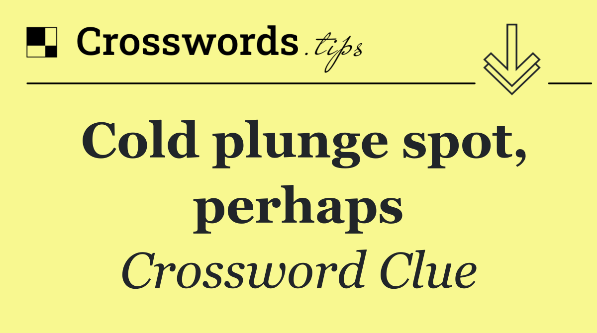 Cold plunge spot, perhaps