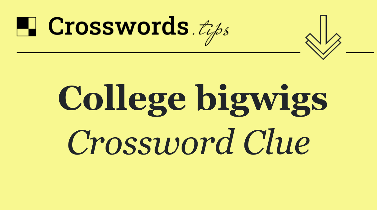College bigwigs