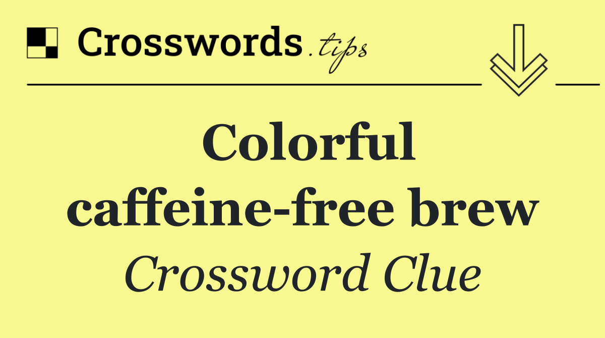 Colorful caffeine free brew