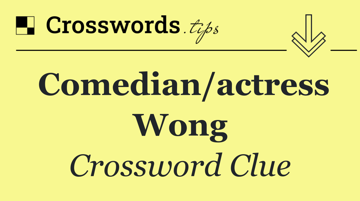 Comedian/actress Wong