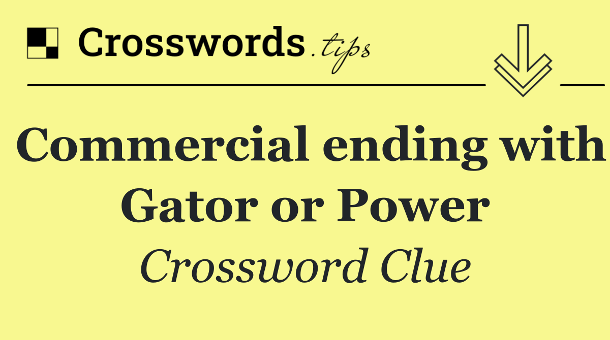 Commercial ending with Gator or Power