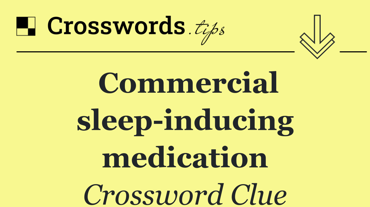 Commercial sleep inducing medication