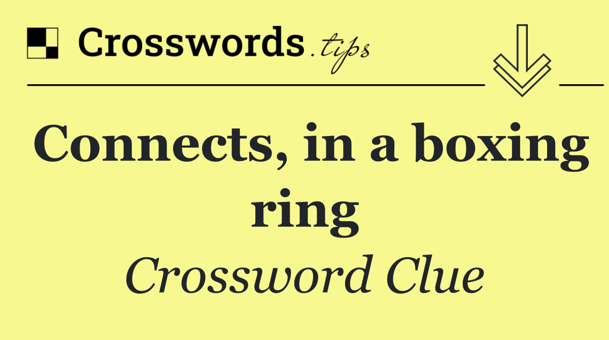Connects, in a boxing ring
