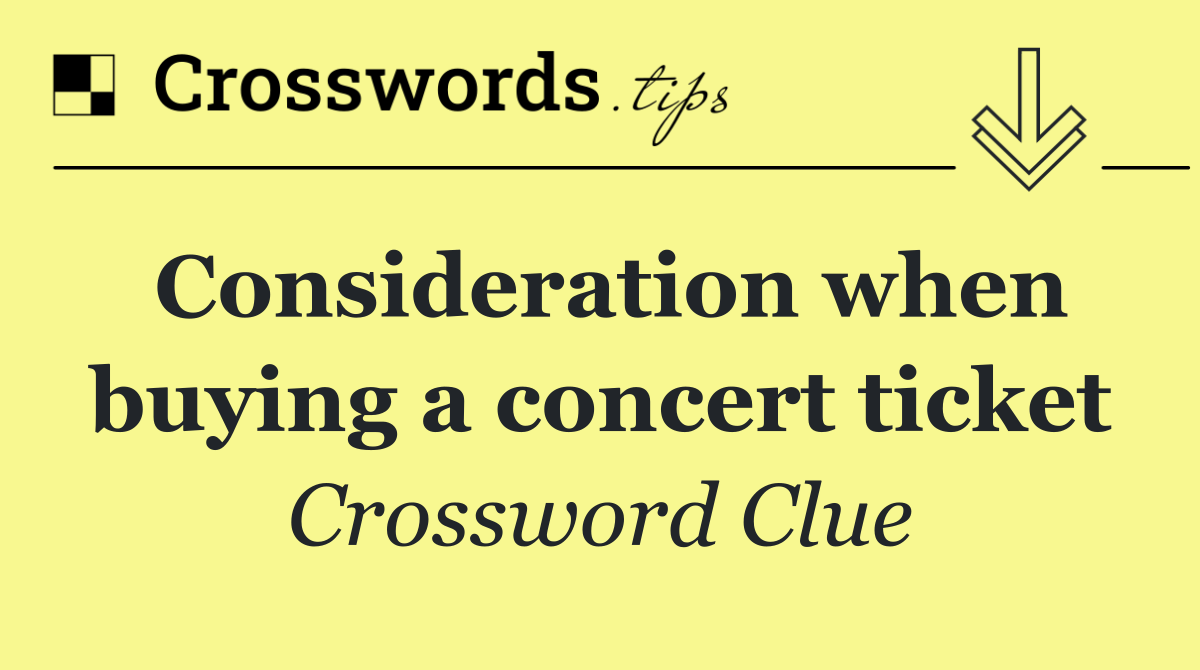 Consideration when buying a concert ticket