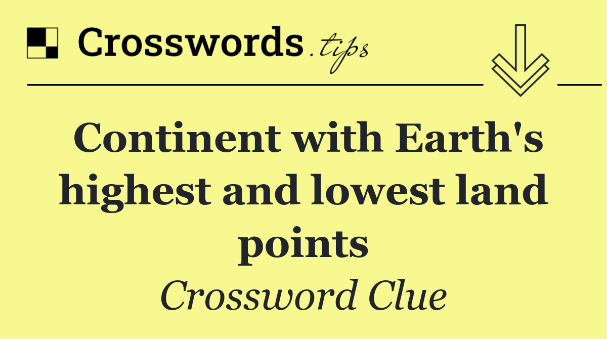 Continent with Earth's highest and lowest land points