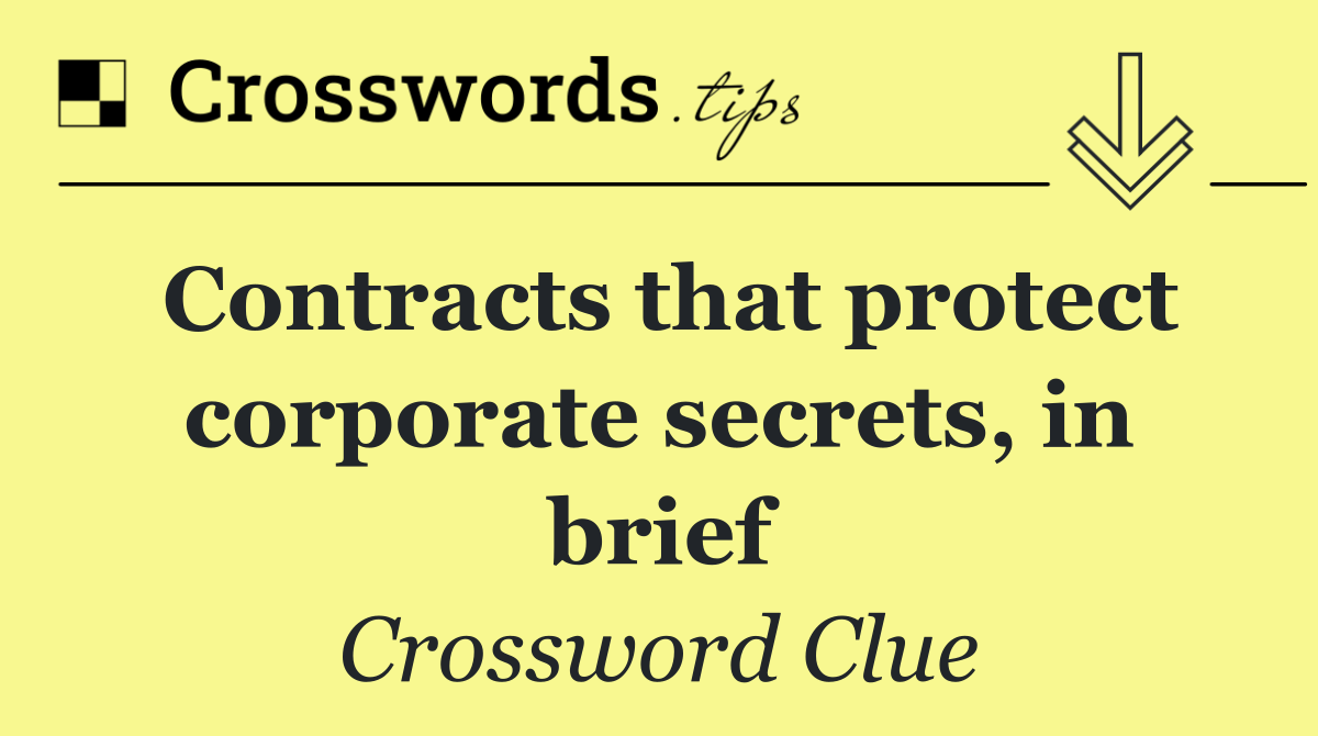 Contracts that protect corporate secrets, in brief