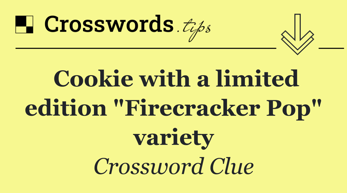 Cookie with a limited edition "Firecracker Pop" variety