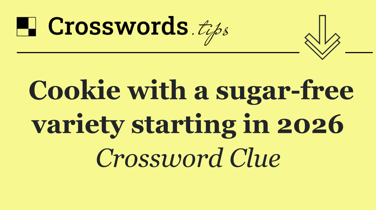 Cookie with a sugar free variety starting in 2026