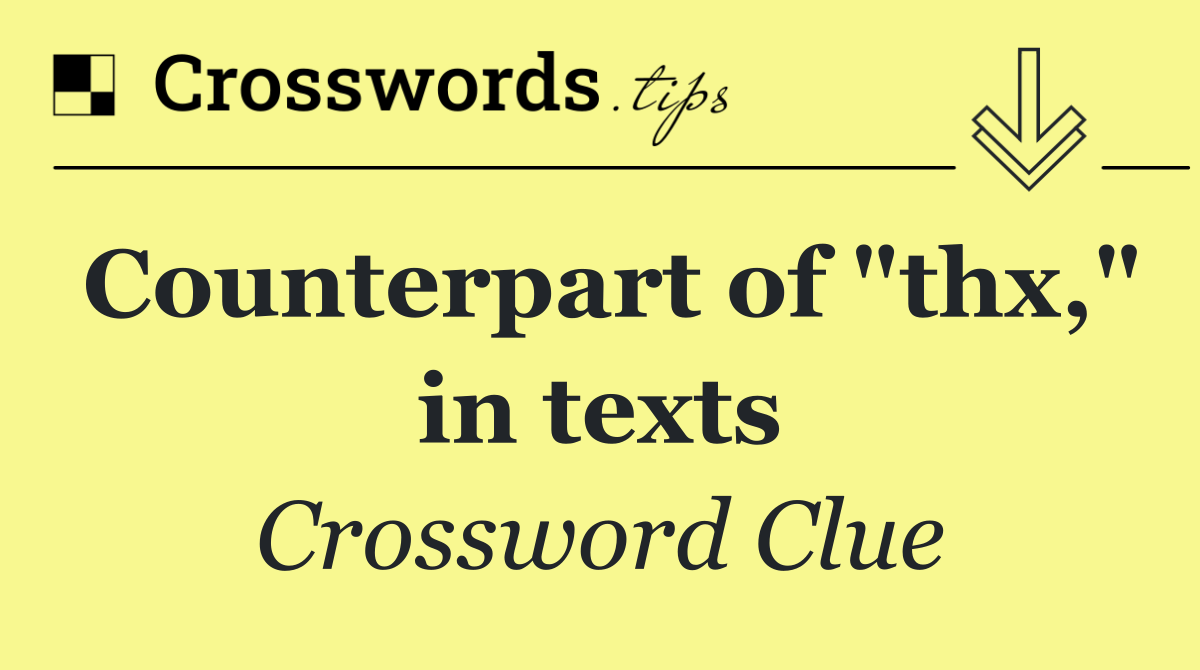 Counterpart of "thx," in texts