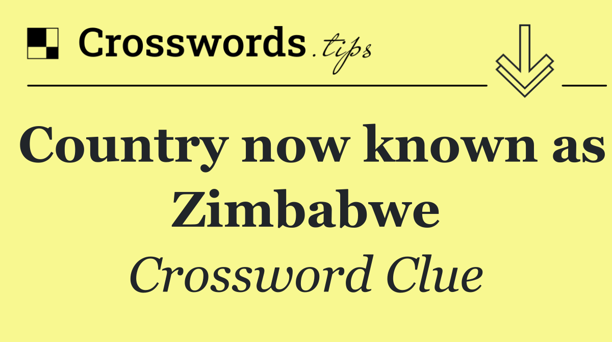 Country now known as Zimbabwe