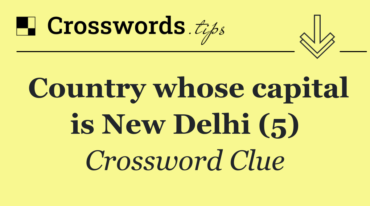 Country whose capital is New Delhi (5)