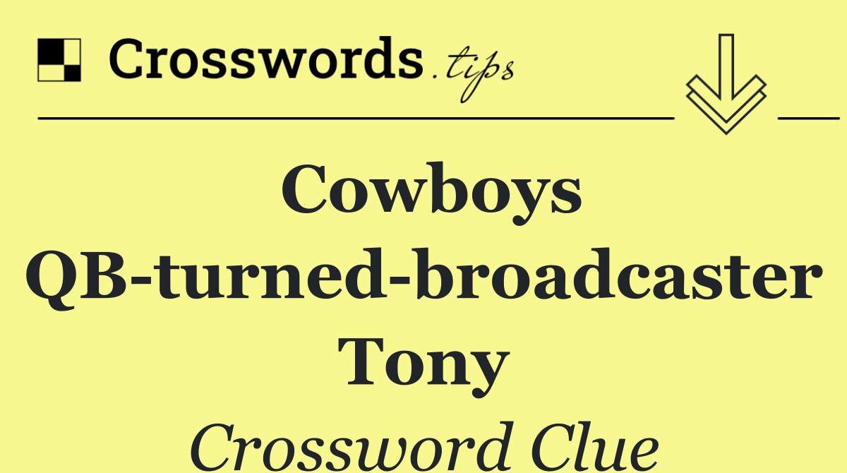 Cowboys QB turned broadcaster Tony