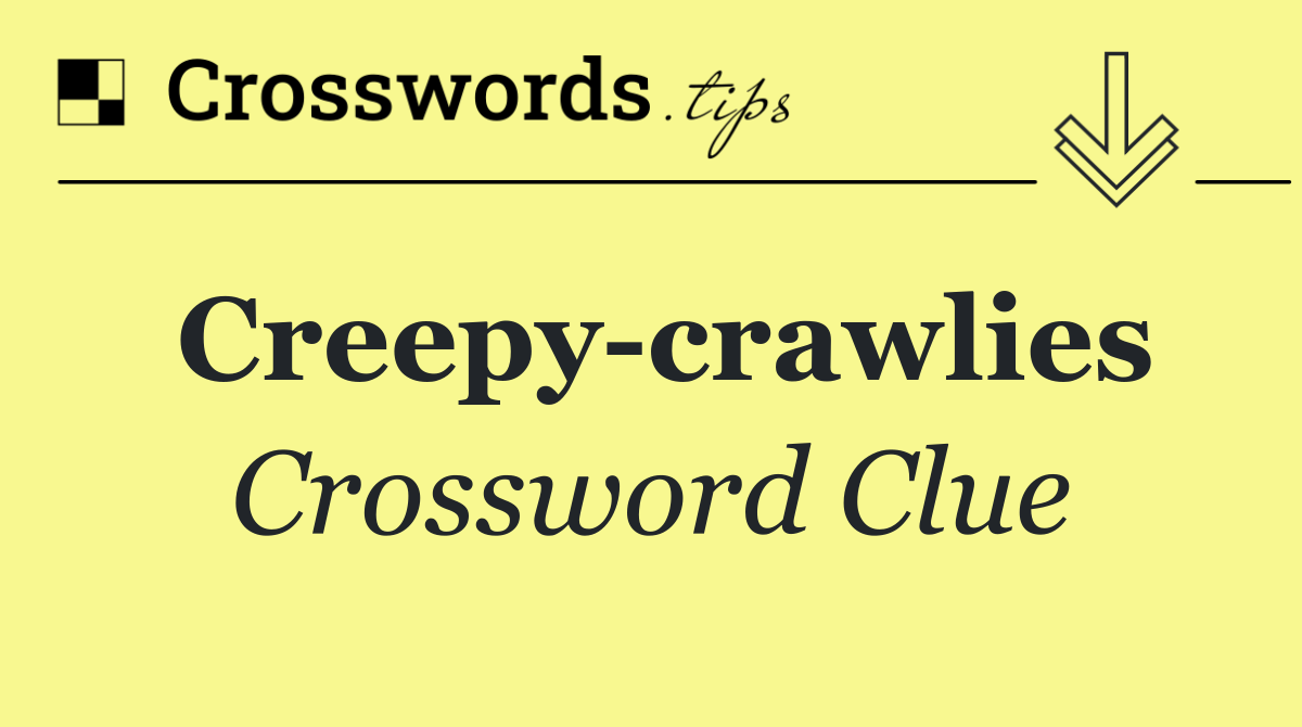 Creepy crawlies