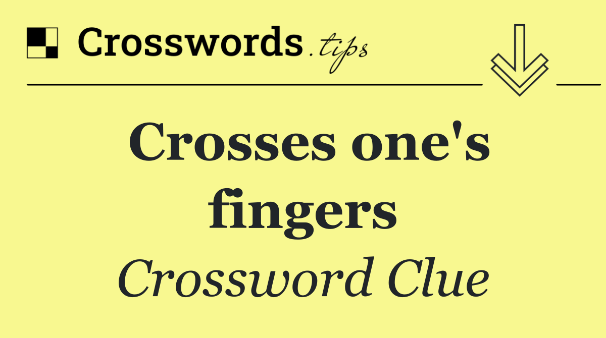 Crosses one's fingers