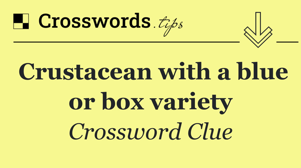 Crustacean with a blue or box variety