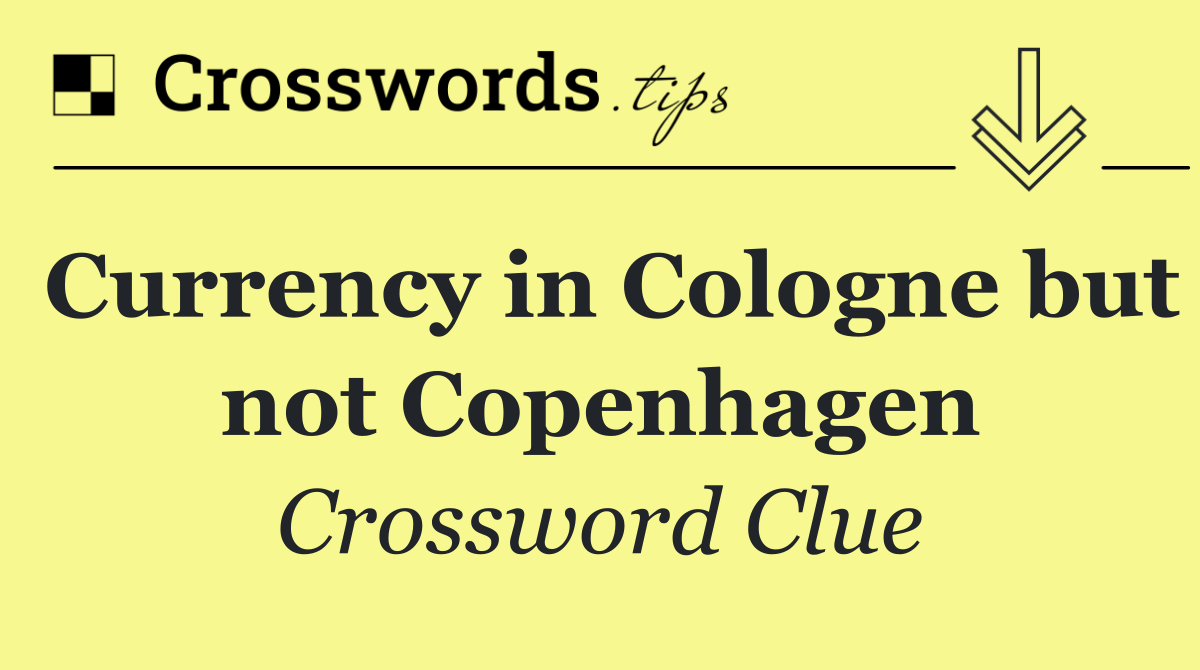 Currency in Cologne but not Copenhagen