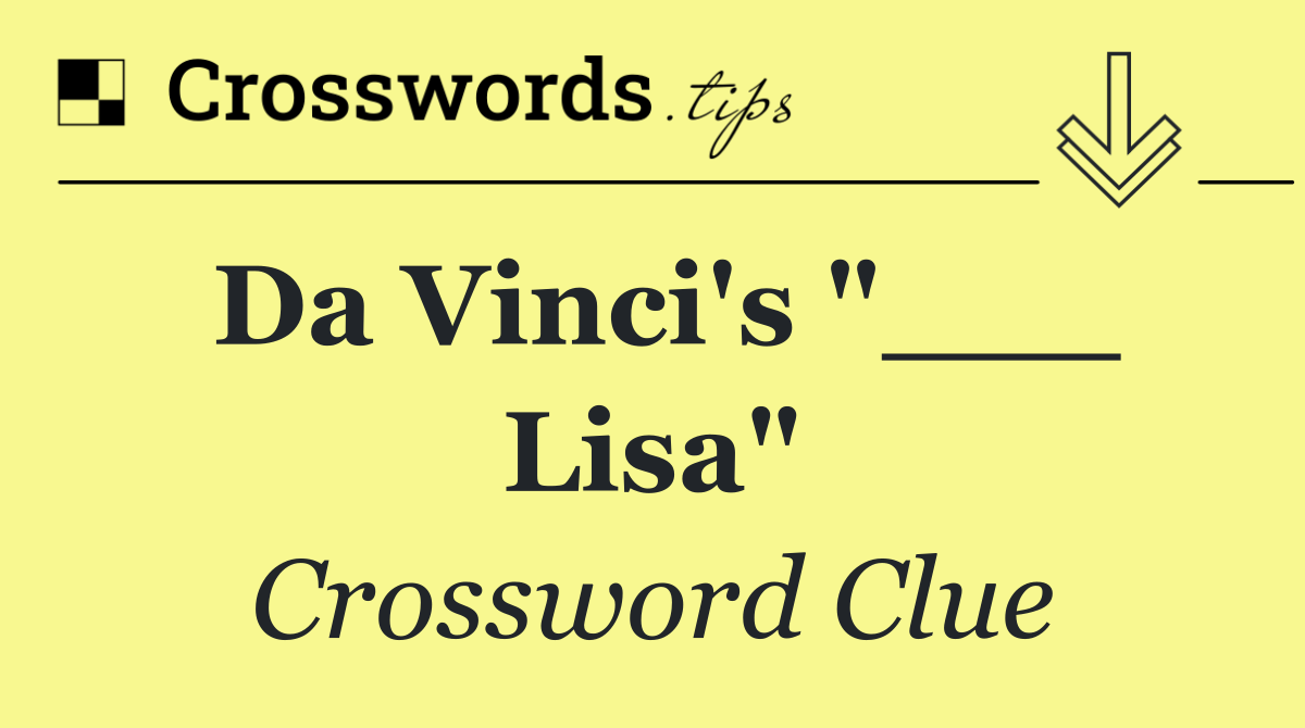 Da Vinci's "___ Lisa"