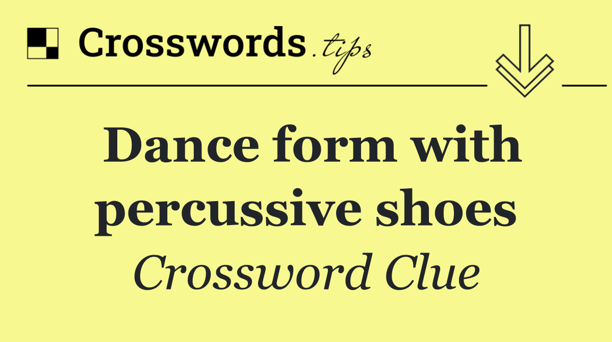 Dance form with percussive shoes