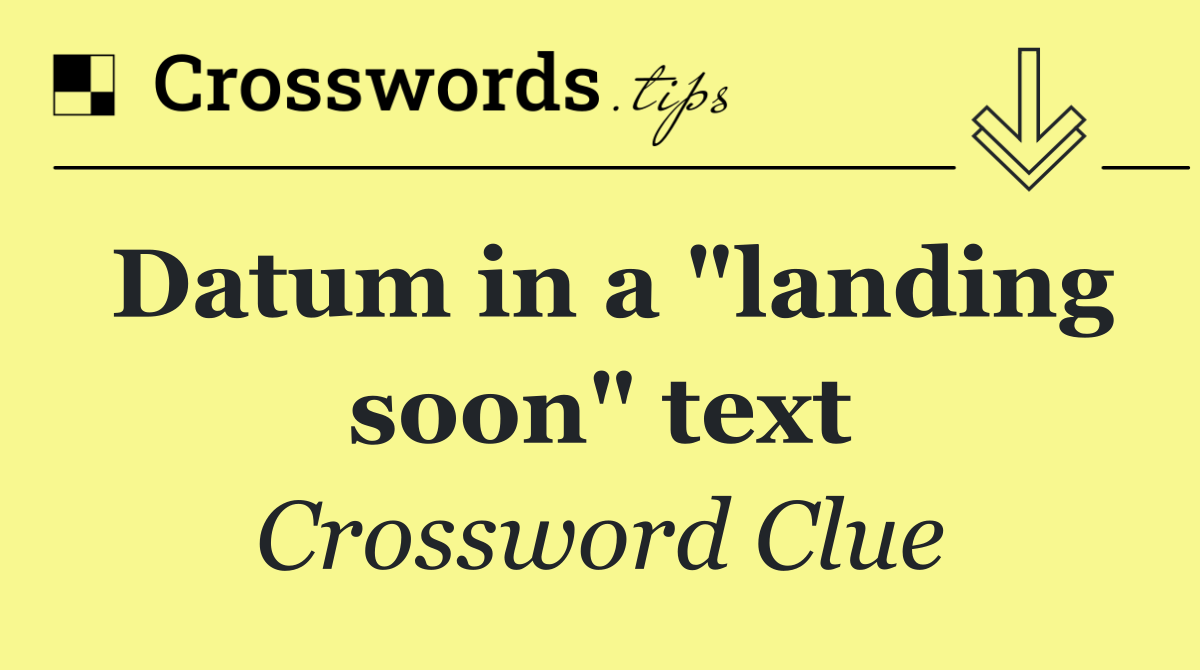 Datum in a "landing soon" text