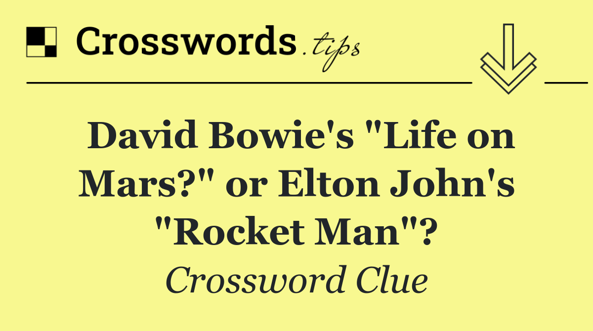 David Bowie's "Life on Mars?" or Elton John's "Rocket Man"?