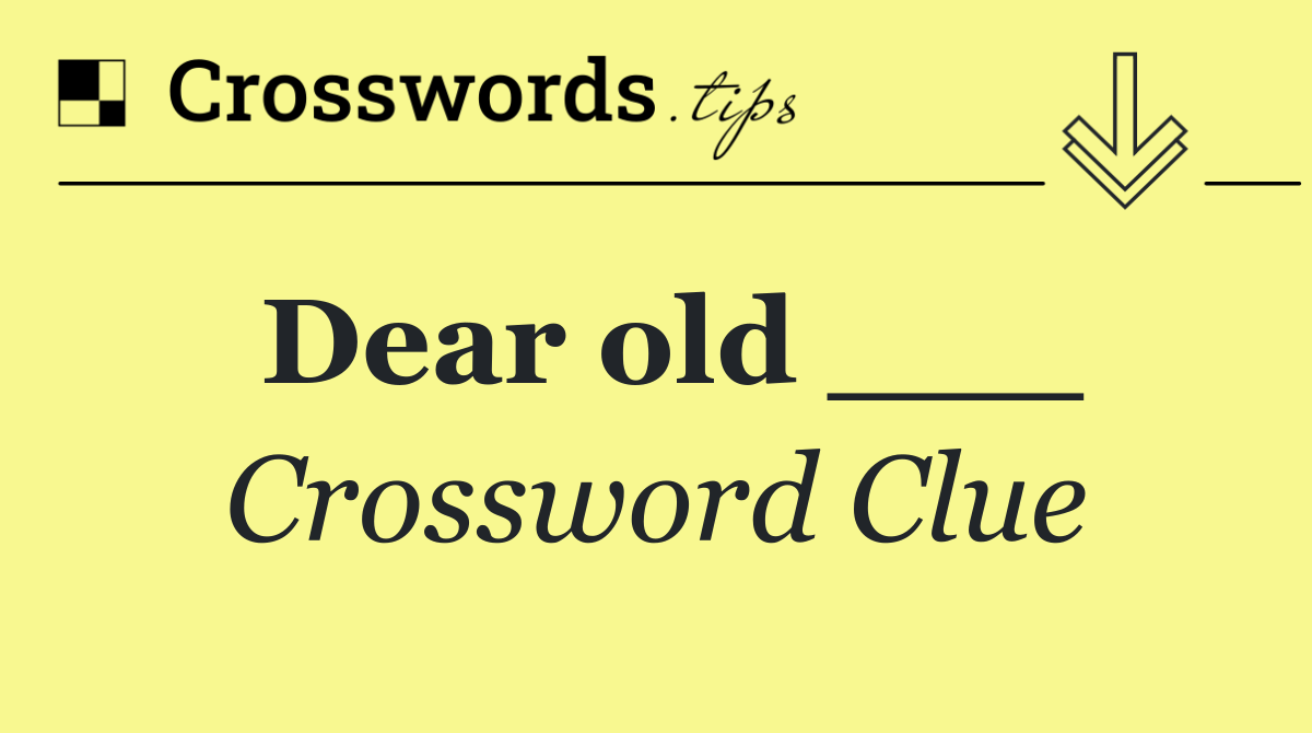 Dear old ___