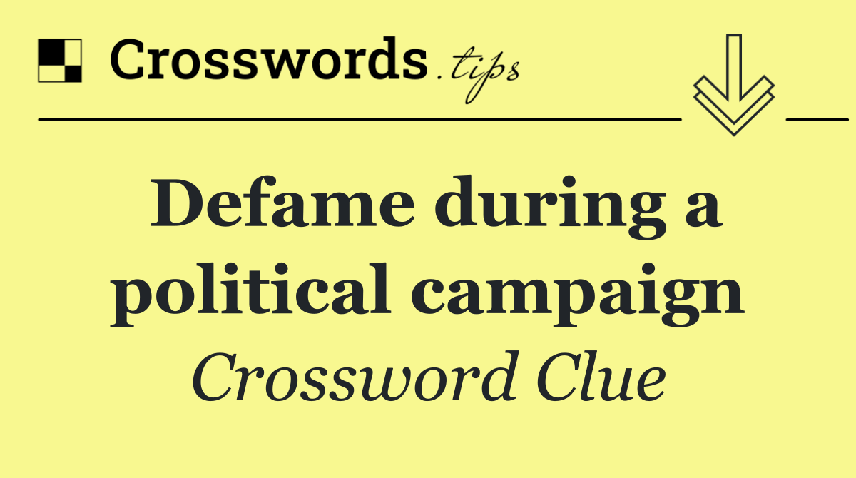 Defame during a political campaign