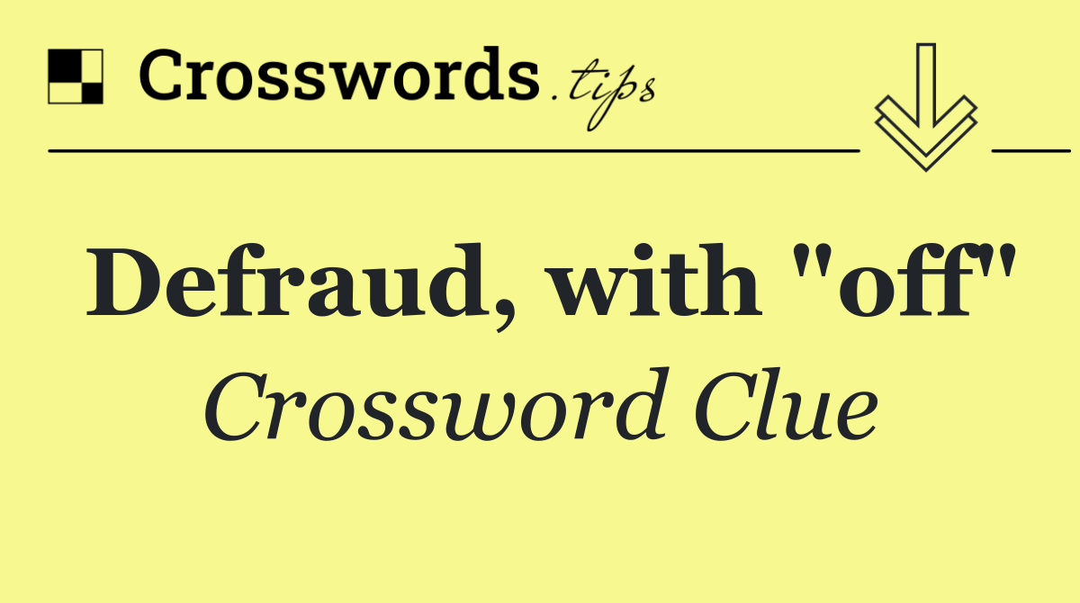Defraud, with "off"