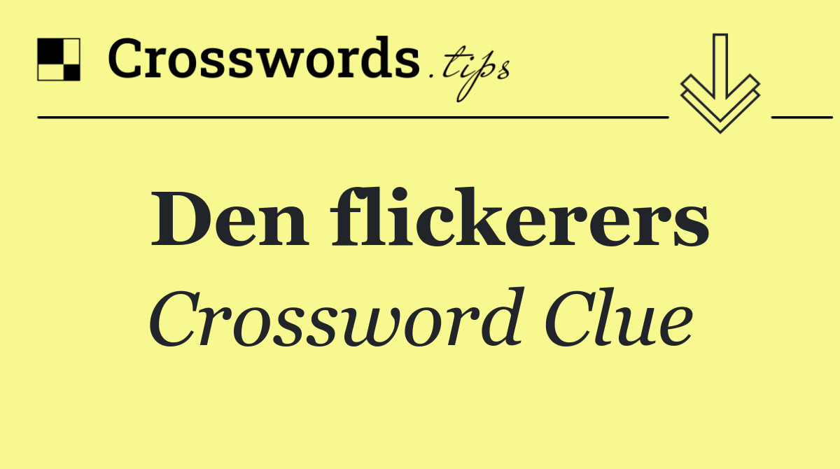 Den flickerers