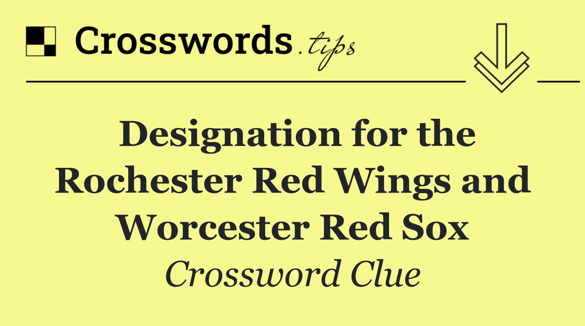Designation for the Rochester Red Wings and Worcester Red Sox
