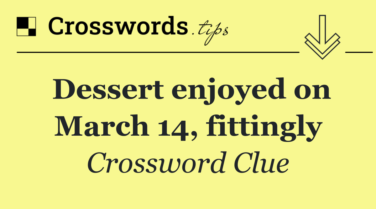 Dessert enjoyed on March 14, fittingly