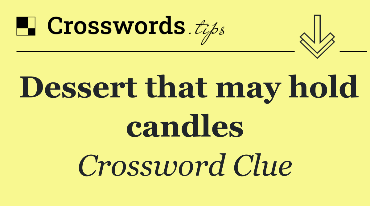 Dessert that may hold candles