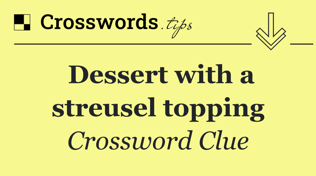 Dessert with a streusel topping