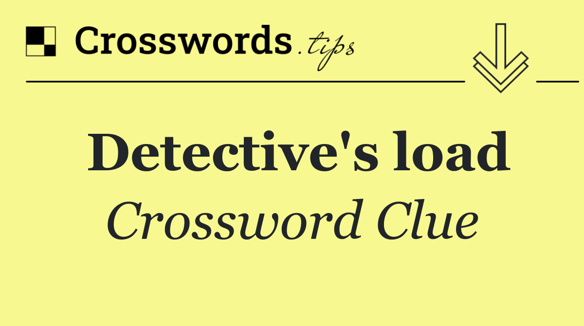 Detective's load