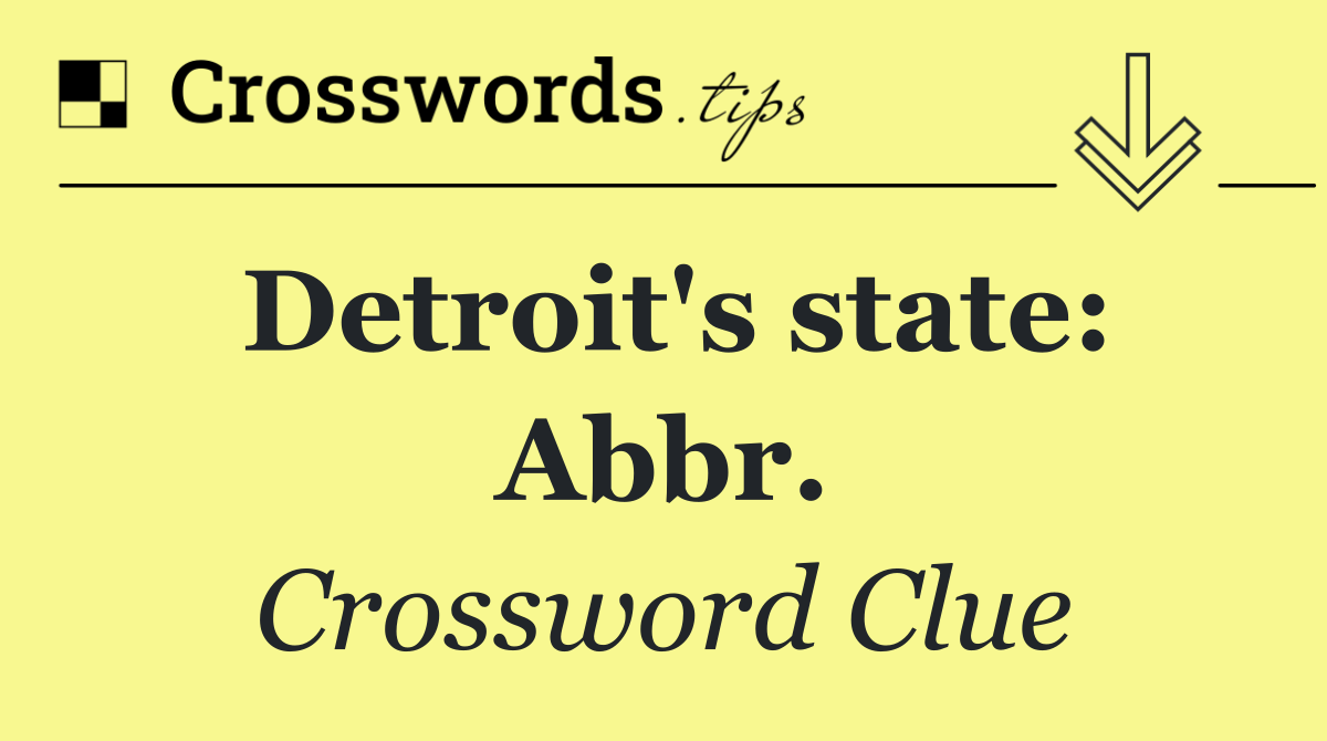 Detroit's state: Abbr.