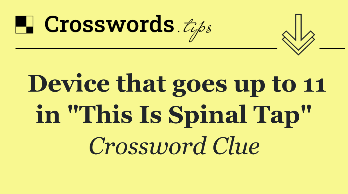 Device that goes up to 11 in "This Is Spinal Tap"