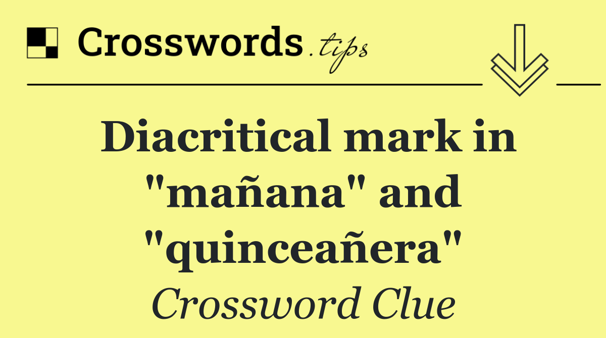 Diacritical mark in "mañana" and "quinceañera"