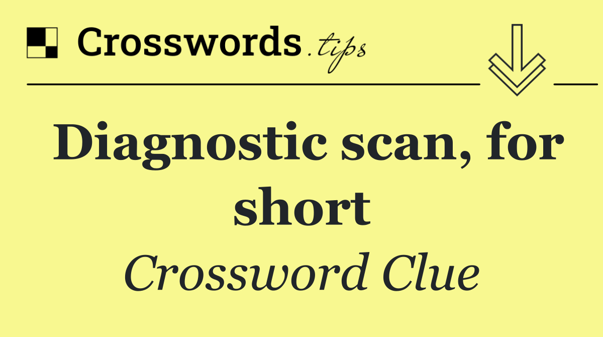 Diagnostic scan, for short
