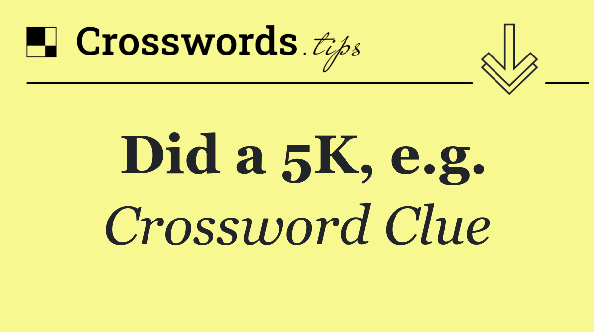 Did a 5K, e.g.