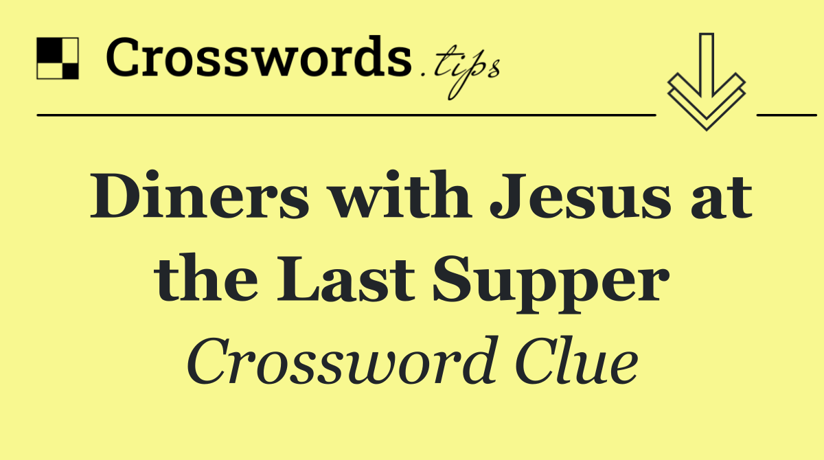 Diners with Jesus at the Last Supper