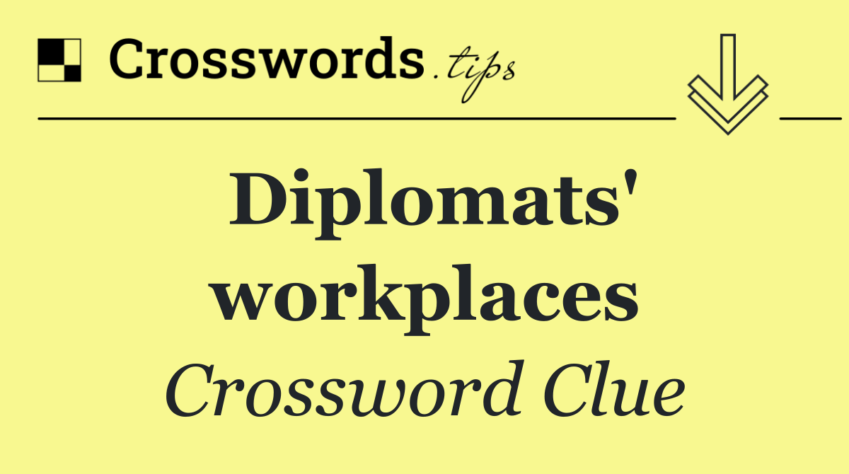 Diplomats' workplaces