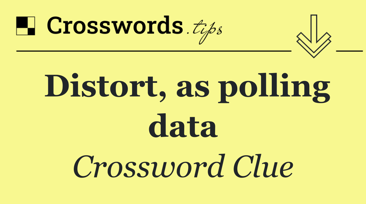 Distort, as polling data