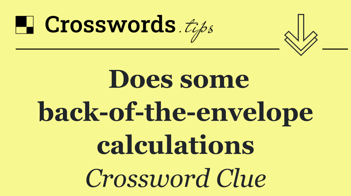 Does some back of the envelope calculations