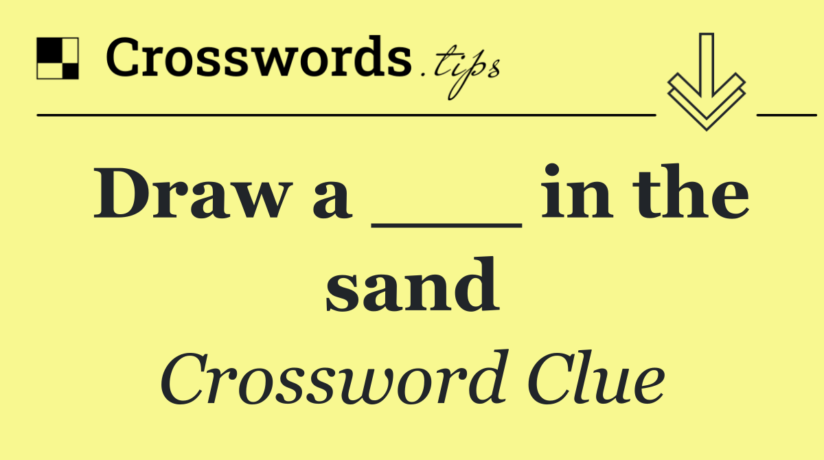 Draw a ___ in the sand