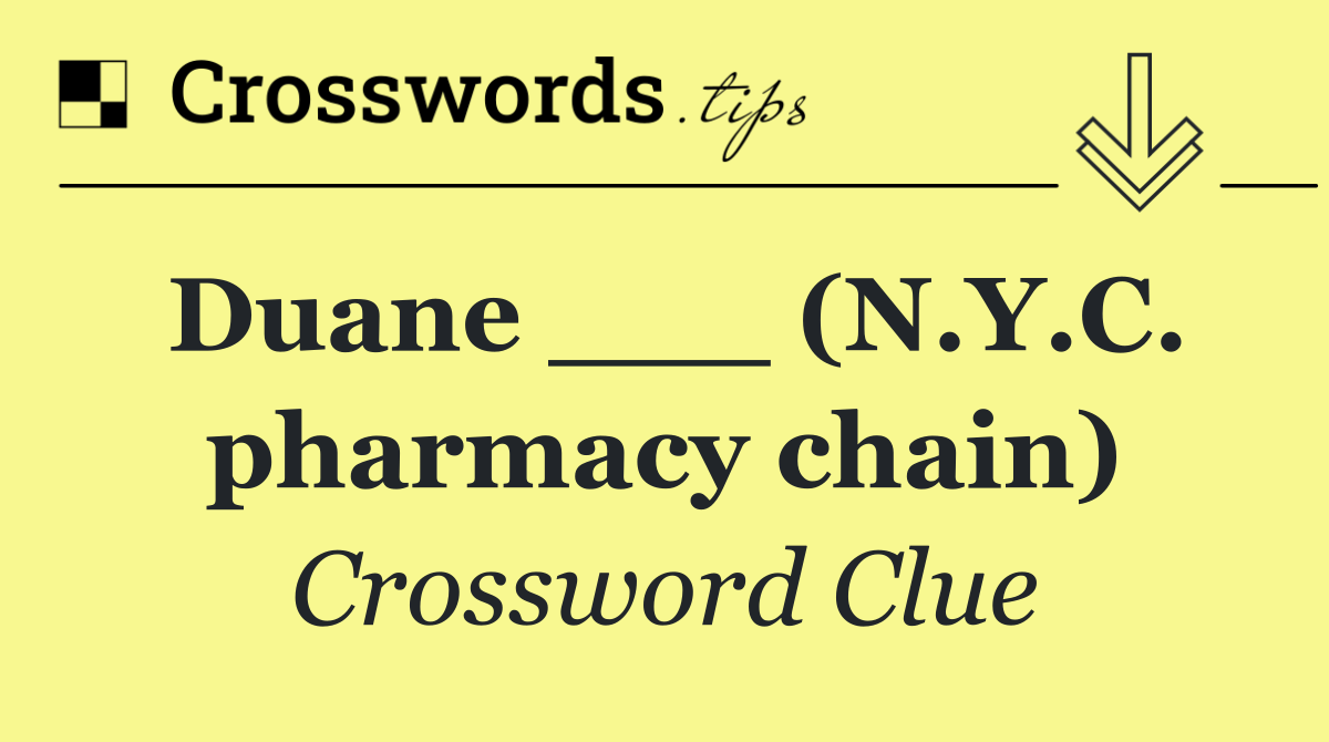 Duane ___ (N.Y.C. pharmacy chain)