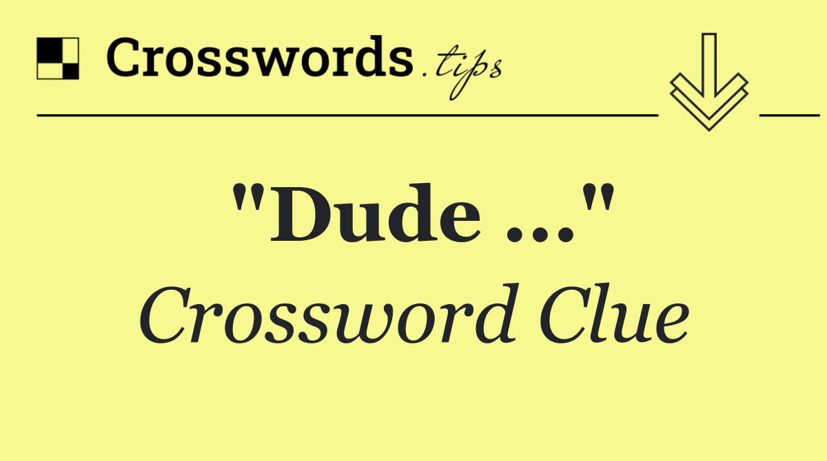 "Dude ..."