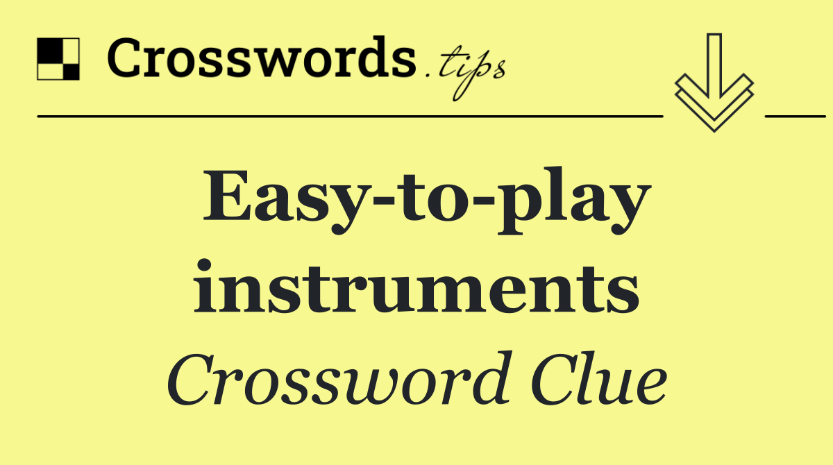 Easy to play instruments